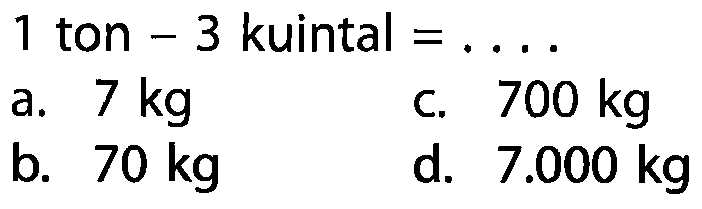 1 ton - 3 kuintal = ...