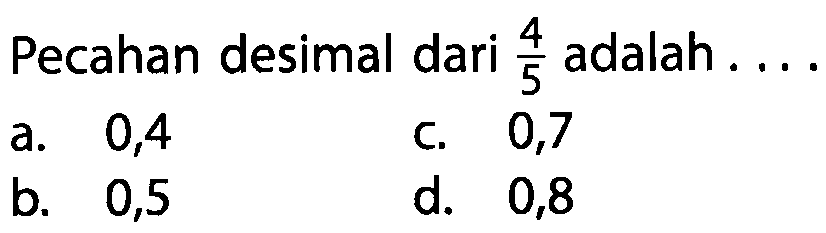 Pecahan desimal dari 4/5 adalah ...