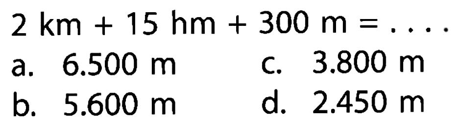 2 km + 15 hm + 300 m = . . . .