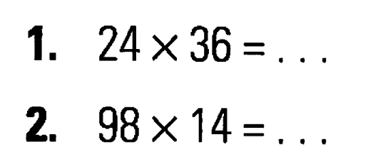 1. 24 x 36 = .... 2. 98 x 14 = ...