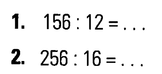 1. 156 : 12 = ... 2. 256 : 16 = ...