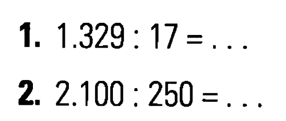 1. 1.329 : 17 = ... 2. 2.100 : 250 = ...