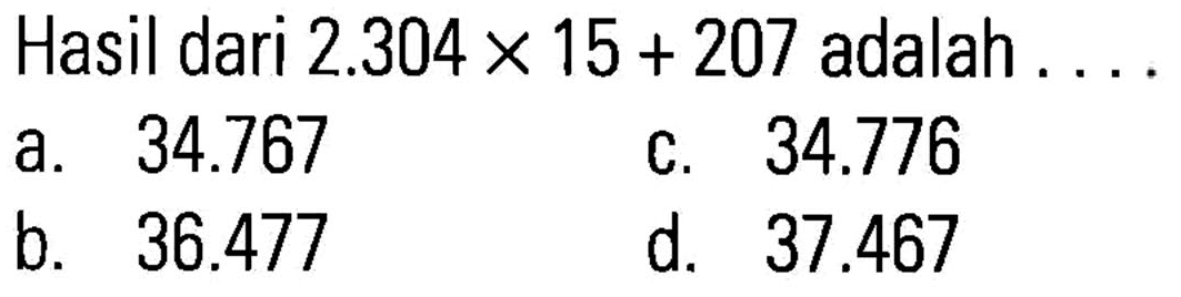 Hasil dari 2.304x 15 + 207 adalah