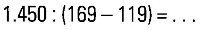 1.450 : (169 - 119) = ...