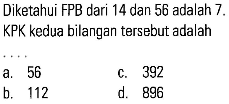 Diketahui FPB dari 14 dan 56 adalah 7 KPK kedua bilangan tersebut adalah