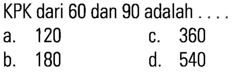 KPK dari 60 dan 90 adalah . . . .