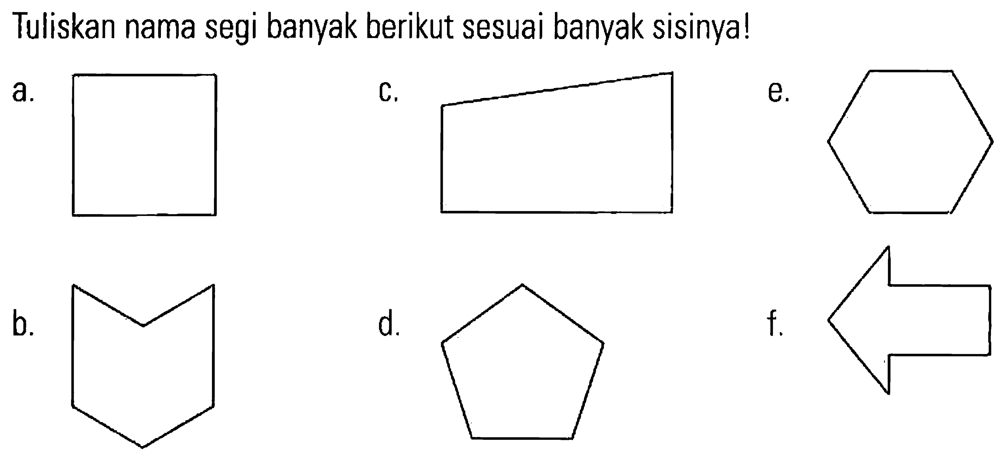 Tuliskan nama segi banyak berikut sesuai banyak sisinya! a. c. e. b. d. f.