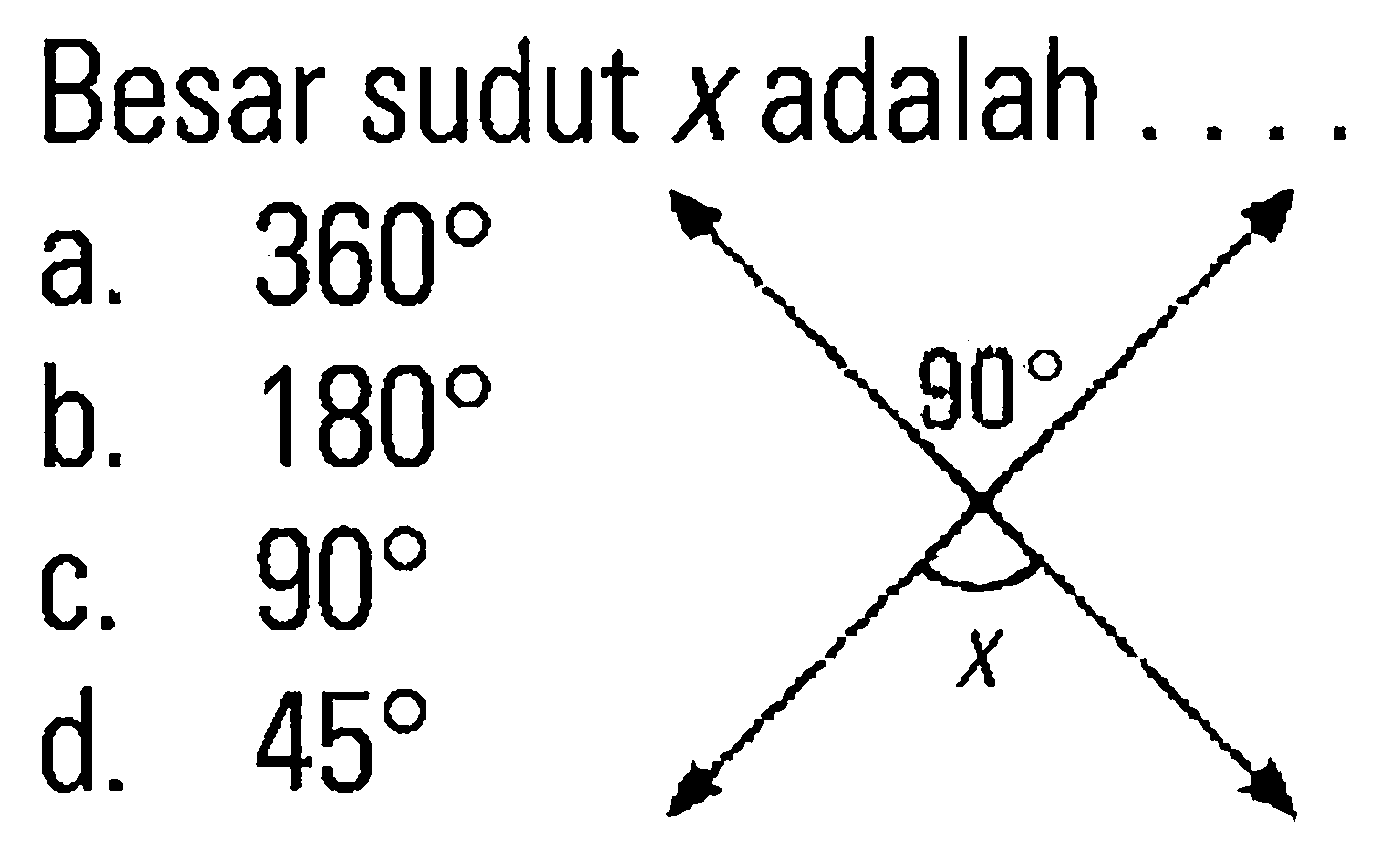 Besar sudut  x  adalah ....
90 x 
