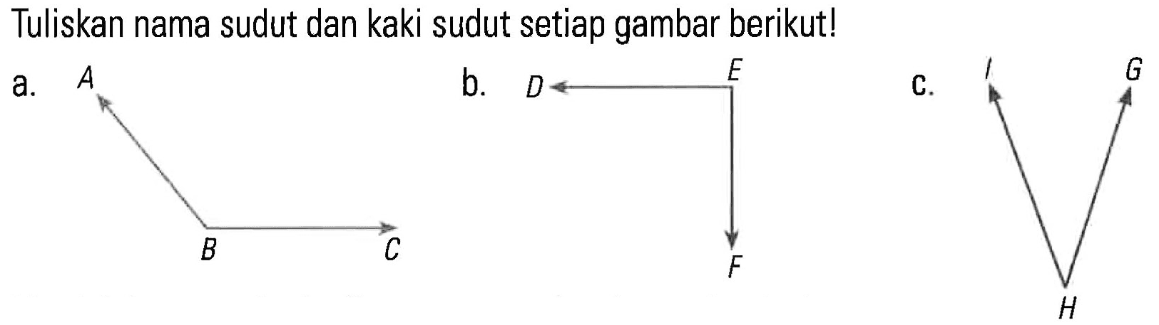 Tuliskan nama sudut dan kaki sudut setiap gambar berikut! a. ABC b. DEF c.GHI