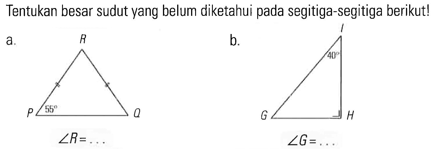 Tentukan besar sudut yang belum diketahui pada segitiga-segitiga berikut! a. b.