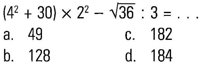 (4^2 + 30) x 2^2 - akar(36) : 3=...