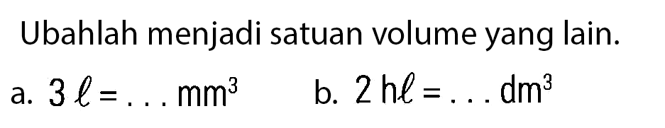 Ubahlah menjadi satuan volume yang lain.