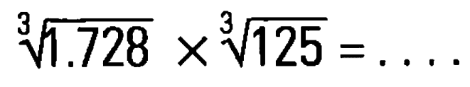 1.728^(1/3) x 125^(1/3)=...