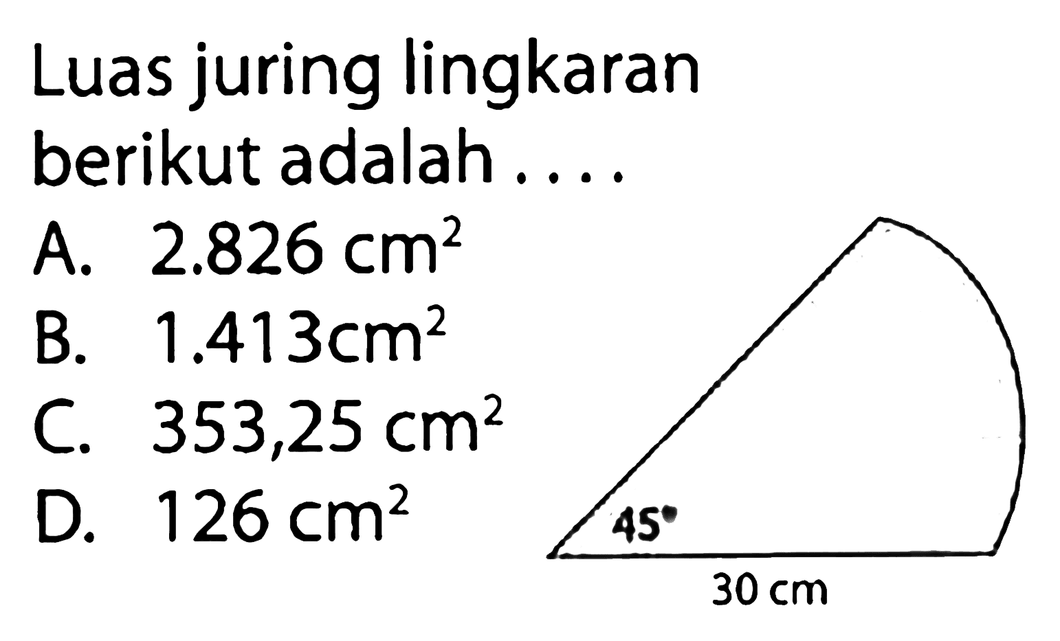 Luas juring lingkaran berikut adalah .... 45 30 cm