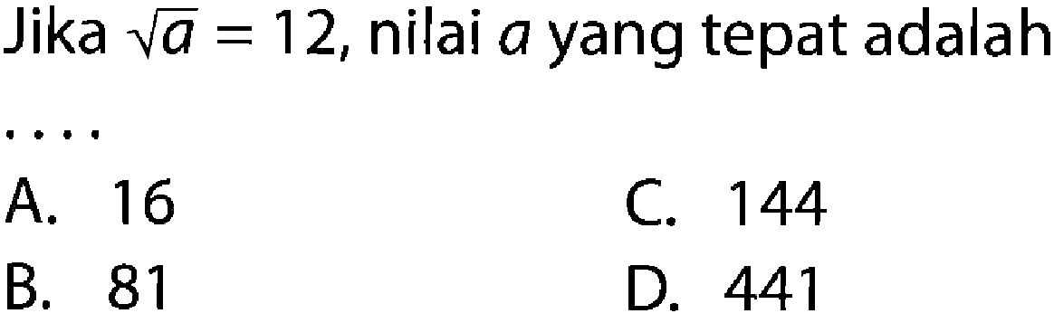 Jika akar(a) = 12, nilai a yang tepat adalah