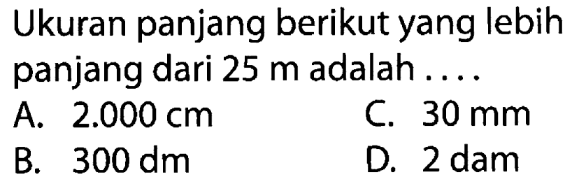 Ukuran panjang berikut yang lebih panjang dari 25 m adalah