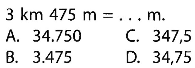 3 km 475 m=.... m.