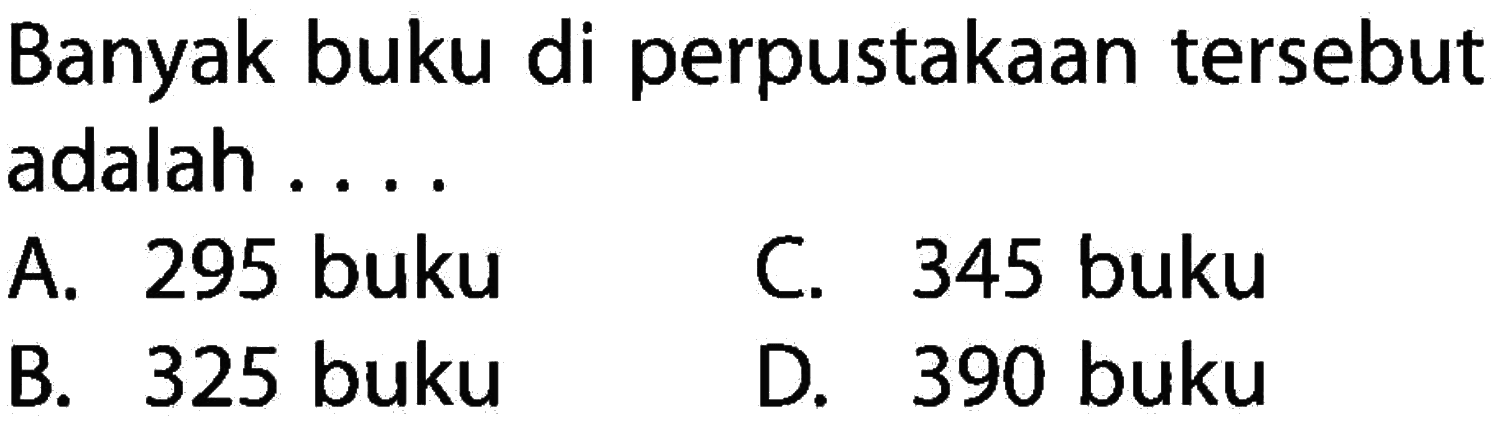 Banyak buku di perpustakaan tersebut adalah ...