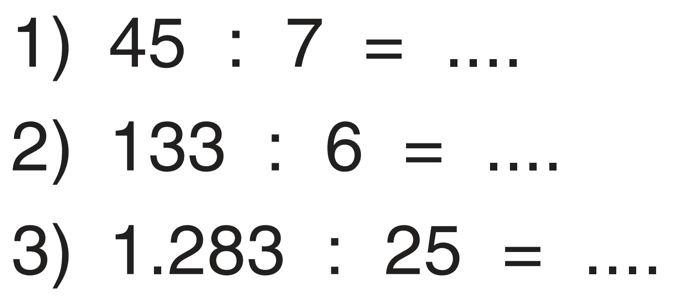 1) 45 : 7 = ...
2) 133 : 6 = ...
3) 1.283 : 25 = ...