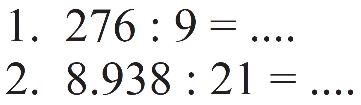 1.  276 : 9 =.... 
2.  8.938 : 21 =.... 