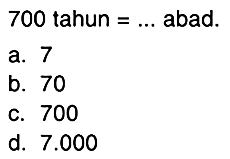 700 tahun = ... abad.