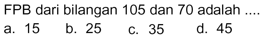 FPB dari bilangan 105 dan 70 adalah ....