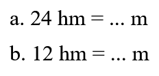 a. 24 hm = ...m b. 12 hm= ... m