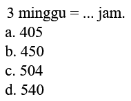 minggu jam_ a. 405 b. 450 c.504 d. 540