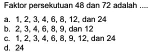 Faktor persekutuan 48 dan 72 adalah