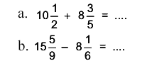 a. 10 1/2 + 8 3/5=... b. 15 5/9 - 8 1/6=...