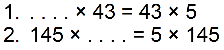 1. .... x 43 = 43 x 5 
2. 145 x .... = 5 x 145