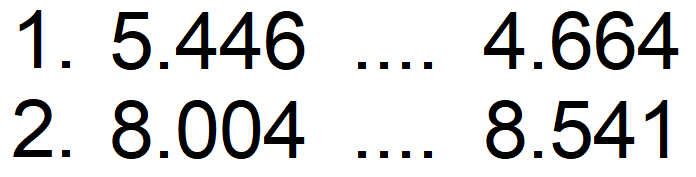 1.  5.446 ... 4.664 
2.  8.004 ... 8.541 