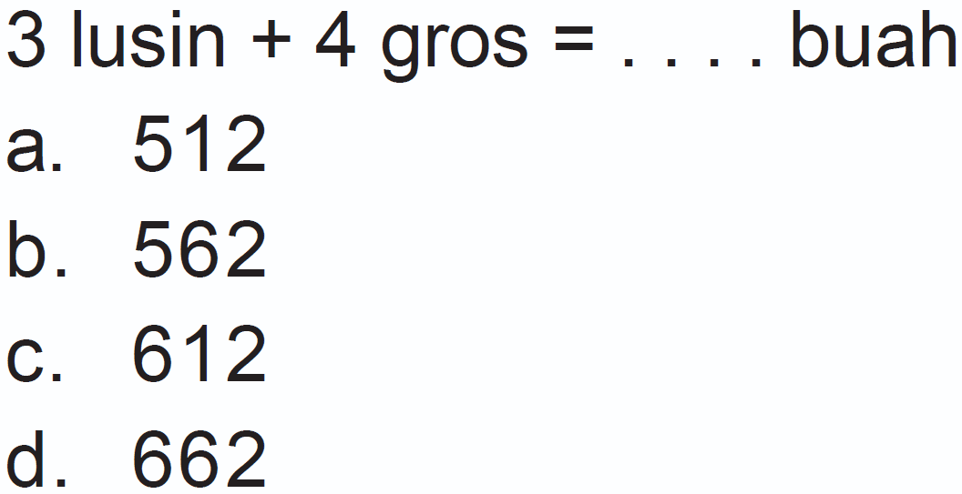 3 lusin + 4 gros =... buah
