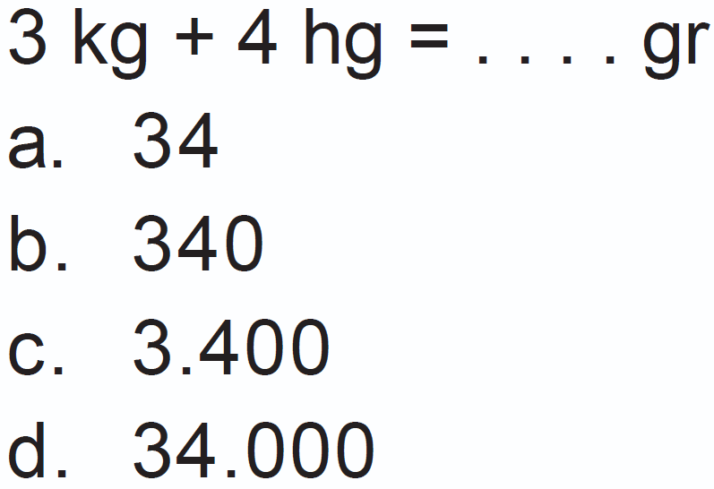 3 kg + 4 hg = ... gr