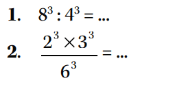 1. 8^3 : 4^3 = ... 2. 2^3 x 3^3 / 6^3 = ...