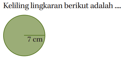 Keliling lingkaran berikut adalah ... 7 cm