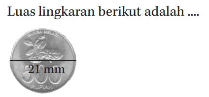 Luas lingkaran berikut adalah ....
 21 mm