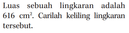 Luas sebuah lingkaran adalah 616 cm^2. Carilah keliling lingkaran tersebut.