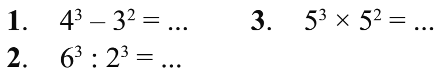 1. 4^3 - 3^2 = ... 2. 6^3 : 2^3 = ... 3. 5^3 x 5^2 = ...