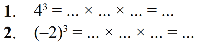 1. 4^3 = ... x ... x ... = ... 2. (-2)^3 = ... x ... x ... = ...