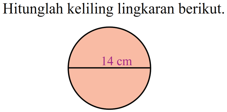 Hitunglah keliling lingkaran berikut. 14 cm