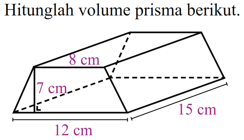 Hitunglah volume prisma berikut. 8 cm 7 cm 15 cm 12 cm