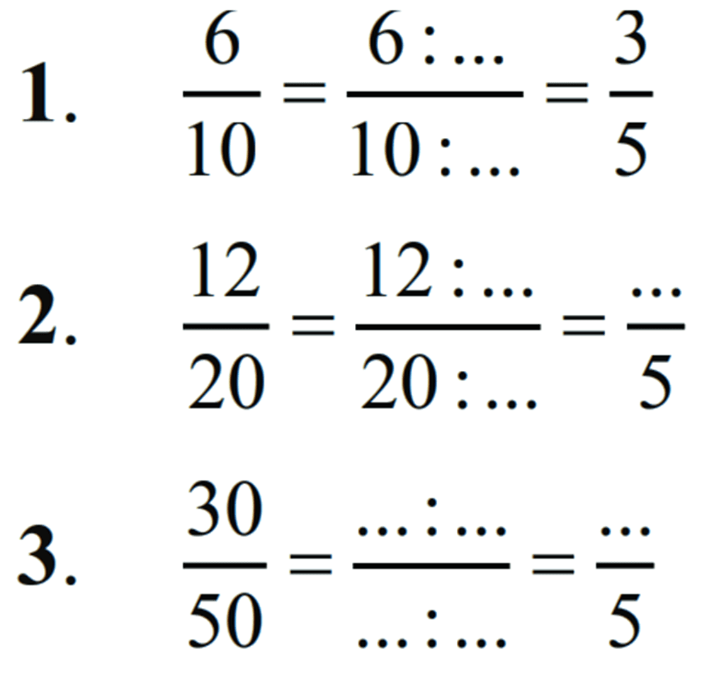 1. 6/10 = (6 : ...)/(10 : ...) = 3/5 2. 12/20 = (12 : ...)/(20 : ...) = .../5 3. 30/50 = (... : ...)/(... : ...) = .../5