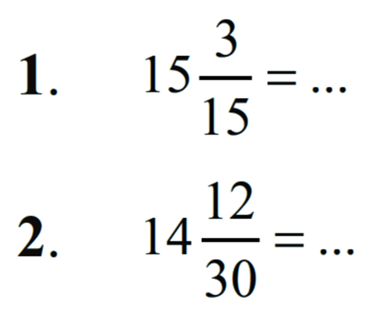 1. 15 3/15 = ... 2. 14 12/30 = ...