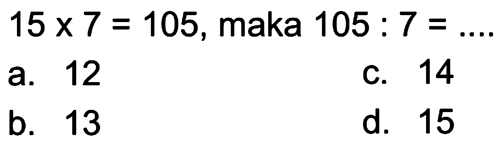 15 x 7 = 105, maka 105 : 7 = .....