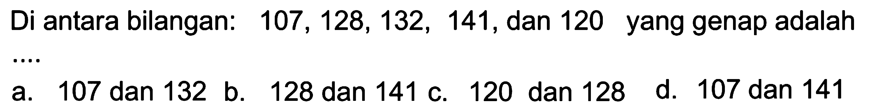 Di antara bilangan. 107 , 128, 132, 141, dan 120 yang genap adalah