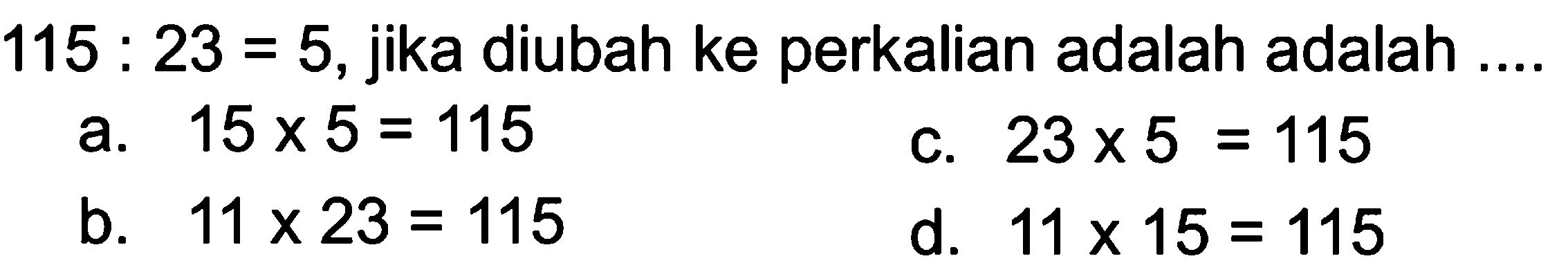 115 : 23 = 5, jika diubah ke perkalian adalah adalah ...