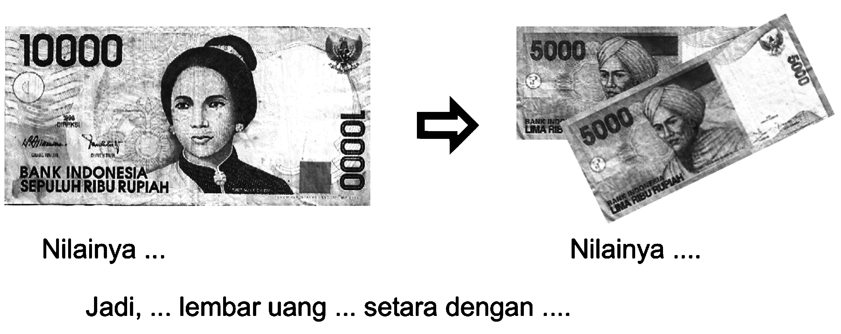 10000 Nilainya -> 5000 5000 Nilainya ... Jadi, ... lembar uang setara dengan ...