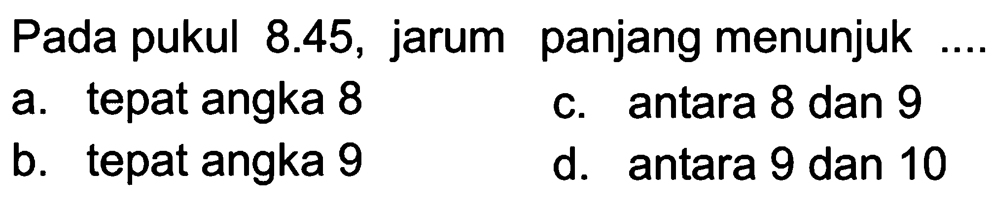 Pada pukul 8.45, jarum panjang menunjuk