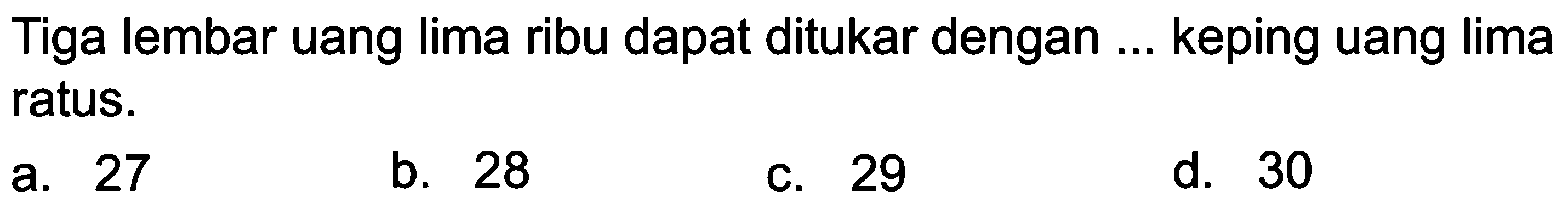 Tiga lembar uang lima ribu dapat ditukar dengan ... keping uang lima ratus.